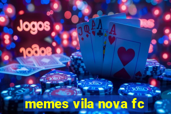 memes vila nova fc